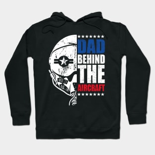 Fathers Day Dad Behind The Aircraft 4 of July Military Pilot Dad Hoodie